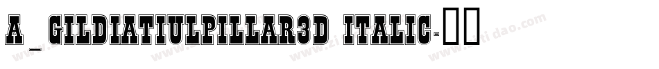 a_GildiaTiulPillar3D Italic字体转换